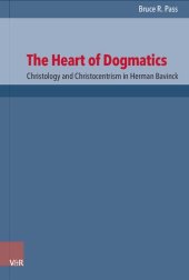 book The Heart of Dogmatics: Christology and Christocentrism in Herman Bavinck