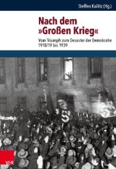 book Nach dem »Großen Krieg«: Vom Triumph zum Desaster der Demokratie 1918/19 bis 1939