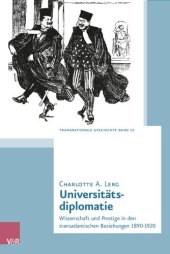 book Universitätsdiplomatie: Wissenschaft und Prestige in den transatlantischen Beziehungen 1890–1920