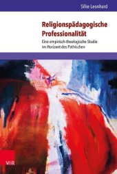 book Religionspädagogische Professionalität: Eine empirisch-theologische Studie im Horizont des Pathischen