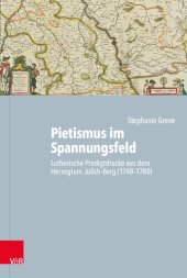 book Pietismus im Spannungsfeld: Lutherische Predigtdrucke aus dem Herzogtum Jülich-Berg (1748–1780)