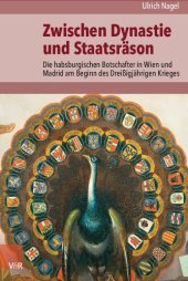 book Zwischen Dynastie und Staatsräson: Die habsburgischen Botschafter in Wien und Madrid am Beginn des Dreißigjährigen Krieges