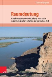 book Raumdeutung: Transformationen der Vorstellung vom Raum in den hebräischen Schriften der persischen Zeit