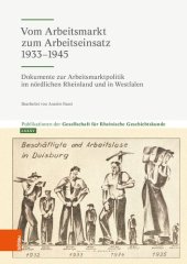 book Vom Arbeitsmarkt zum Arbeitseinsatz 1933-1945: Dokumente zur Arbeitsmarktpolitik im nördlichen Rheinland und in Westfalen