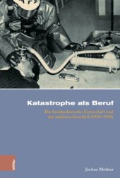 book Katastrophe als Beruf: Die bundesdeutsche Ärzteschaft und der nukleare Ernstfall (1950–1990)