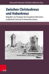 book Zwischen Christuskreuz und Hakenkreuz: Biografien von Theologen der Evangelisch-lutherischen Landeskirche Sachsens im Nationalsozialismus