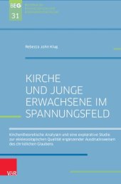 book Kirche und Junge Erwachsene im Spannungsfeld: Kirchentheoretische Analysen und eine explorative Studie zurekklesiologischen Qualität ergänzender Ausdrucksweisen deschristlichen Glaubens