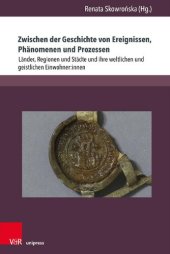 book Zwischen der Geschichte von Ereignissen, Phänomenen und Prozessen: Länder, Regionen und Städte und ihre weltlichen und geistlichen Einwohner:innen