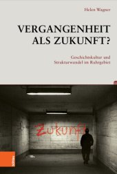 book Vergangenheit als Zukunft?: Geschichtskultur und Strukturwandel im Ruhrgebiet