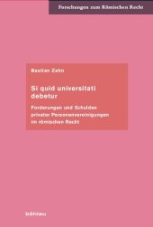 book Si quid universitati debetur: Forderungen und Schulden privater Personenvereinigungen im römischen Recht