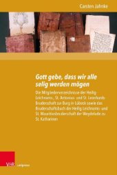 book Gott gebe, dass wir alle selig werden mögen: Die Mitgliederverzeichnisse der Heilig-Leichnams-, St. Antonius- und St. Leonhards-Bruderschaft zur Burg in Lübeck sowie das Bruderschaftsbuch der Heilig Leichnams- und St. Mauritiusbruderschaft der Weydelude z