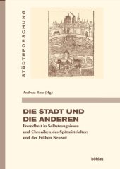 book Die Stadt und die Anderen: Fremdheit in Selbstzeugnissen und Chroniken des Spätmittelalters und der Frühen Neuzeit