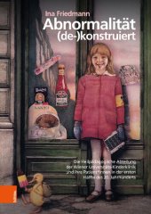 book Abnormalität (de-)konstruiert: Die Heilpädagogische Abteilung der Wiener Universitäts-Kinderklinik und ihre Patient*innen in der ersten Hälfte des 20. Jahrhunderts