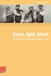 book Kunst, Spiel, Arbeit: Musikerleben in Deutschland, 1850 bis 1960