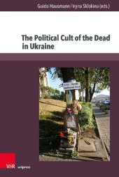 book The Political Cult of the Dead in Ukraine: Traditions and Dimensions from the First World War to Today