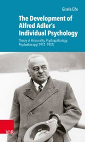 book The Development of Alfred Adler’s Individual Psychology: Theory of Personality, Psychopathology, Psychotherapy (1912–1937)