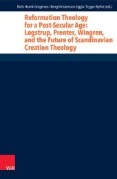 book Reformation Theology for a Post-Secular Age: Løgstrup, Prenter, Wingren, and the Future of Scandinavian Creation Theology