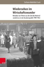 book Wiedersehen im Wirtschaftswunder: Remakes von Filmen aus der Zeit des Nationalsozialismus in der Bundesrepublik 1949–1963