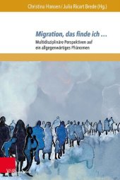 book Migration, das finde ich …: Multidisziplinäre Perspektiven auf ein allgegenwärtiges Phänomen