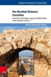 book The Mamluk-Ottoman Transition: Continuity and Change in Egypt and Bilād al-Shām in the Sixteenth Century, 2