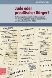 book Jude oder preußischer Bürger?: Die Emanzipationsdebatte im Spannungsfeld von Regierungspolitik, Religion, Bürgerlichkeit und Öffentlichkeit (1780–1847)