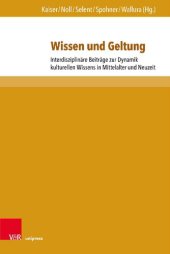 book Wissen und Geltung: Interdisziplinäre Beiträge zur Dynamik kulturellen Wissens in Mittelalter und Neuzeit