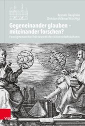 book Gegeneinander glauben – miteinander forschen?: Paradigmenwechsel frühneuzeitlicher Wissenschaftskulturen