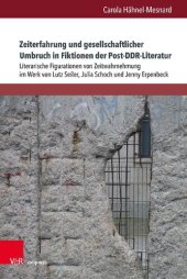 book Zeiterfahrung und gesellschaftlicher Umbruch in Fiktionen der Post-DDR-Literatur: Literarische Figurationen von Zeitwahrnehmung im Werk von Lutz Seiler, Julia Schoch und Jenny Erpenbeck