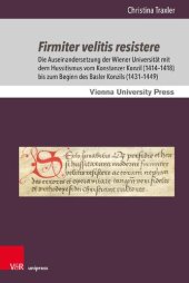 book Firmiter velitis resistere: Die Auseinandersetzung der Wiener Universität mit dem Hussitismus vom Konstanzer Konzil (1414–1418) bis zum Beginn des Basler Konzils (1431–1449)