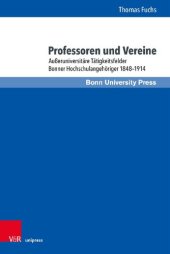 book Professoren und Vereine: Außeruniversitäre Tätigkeitsfelder Bonner Hochschulangehöriger 1848–1914