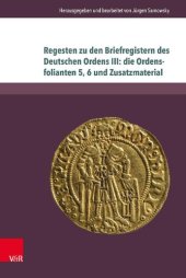 book Regesten zu den Briefregistern des Deutschen Ordens III: die Ordensfolianten 5, 6 und Zusatzmaterial