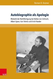 book Autobiographie als Apologie: Rhetorik der Rechtfertigung bei Baldur von Schirach, Albert Speer, Karl Dönitz und Erich Raeder