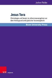 book Jesus Tora: Christologie und Gesetz im Johannesevangelium vor dem Hintergrund antik-jüdischer Torametaphorik