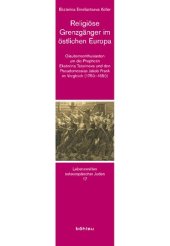 book Religiöse Grenzgänger im östlichen Europa: Glaubensenthusiasten um die Prophetin Ekaterina Tatarinova und den Pseudomessias Jakob Frank im Vergleich (1750–1850)