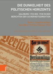 book Die Dunkelheit des politischen Horizonts. Salzburg 1933 bis 1938 in den Berichten der Sicherheitsdirektion: Band 1: Gewitterwolken. Vom März 1933 bis Februar 1934