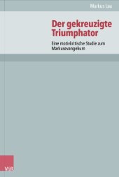 book Der gekreuzigte Triumphator: Eine motivkritische Studie zum Markusevangelium