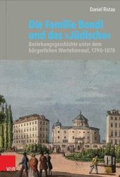 book Die Familie Bondi und das »Jüdische«: Beziehungsgeschichte unter dem bürgerlichen Wertehimmel, 1790–1870