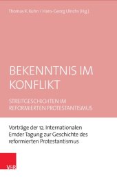 book Bekenntnis im Konflikt: Streitgeschichten im reformierten Protestantismus. Vorträge der 12. Internationalen Emder Tagung zur Geschichte des re-formierten Protestantismus