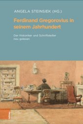 book Ferdinand Gregorovius in seinem Jahrhundert: Der Historiker und Schriftsteller neu gelesen. Aus Anlass der Edition der Briefe und des 200. Geburtstages