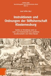 book Instruktionen und Ordnungen der Stiftsherrschaft Klosterneuburg: Quellen zur Verwaltung sowie zur Land- und Forstwirtschaft einer geistlichen Grundherrschaft in der Frühen Neuzeit