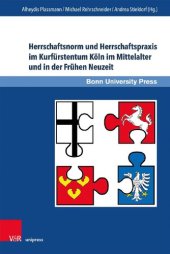 book Herrschaftsnorm und Herrschaftspraxis im Kurfürstentum Köln im Mittelalter und in der Frühen Neuzeit