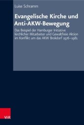 book Evangelische Kirche und Anti-AKW-Bewegung: Das Beispiel der Hamburger Initiative kirchlicher Mitarbeiter und Gewaltfreie Aktion im Konflikt um das AKW Brokdorf 1976–1981