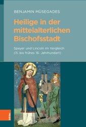 book Heilige in der mittelalterlichen Bischofsstadt: Speyer und Lincoln im Vergleich (11. bis frühes 16. Jahrhundert)