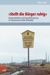 book »Stellt die Bürger ruhig«: Staatssicherheit und Umweltzerstörung im Chemierevier Halle–Bitterfeld