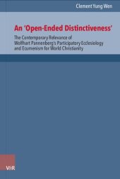 book An ‘Open-Ended Distinctiveness’: The Contemporary Relevance of Wolfhart Pannenberg’s Participatory Ecclesiology and Ecumenism for World Christianity