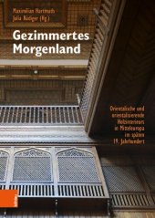 book Gezimmertes Morgenland: Orientalische und orientalisierende Holzinterieurs in Mitteleuropa im späten 19. Jahrhundert. Phänomenalität, Materialität, Historizität