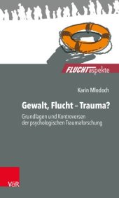 book Gewalt, Flucht – Trauma?: Grundlagen und Kontroversen der psychologischen Traumaforschung