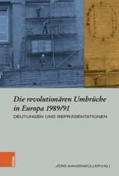 book Die revolutionären Umbrüche in Europa 1989/91: Deutungen und Repräsentationen