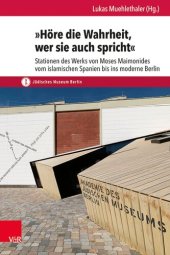 book »Höre die Wahrheit, wer sie auch spricht«: Stationen des Werks von Moses Maimonides vom islamischen Spanien bis ins moderne Berlin.