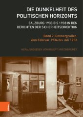 book Die Dunkelheit des politischen Horizonts. Salzburg 1933 bis 1938 in den Berichten der Sicherheitsdirektion: Band 2: Donnergrollen. Vom Februar 1934 bis Juli 1936